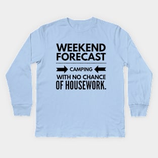 Weekend Forecast Camping With no Chance of Housework black text Kids Long Sleeve T-Shirt